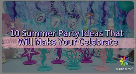 10 Summer Party Ideas That Will Make Your Celebrate