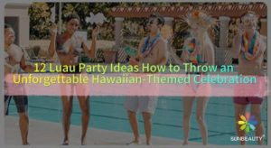12 Luau Party Ideas How to Throw an Unforgettable Hawaiian-Themed Celebration