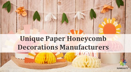 Unique 8 Paper Honeycomb Decorations Manufacturers You Should Know