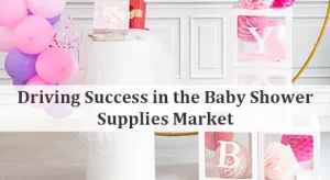 Driving Success in the Baby Shower Supplies Market