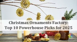 Christmas Ornaments Factory- Top 10 Powerhouse Picks for 2025